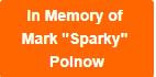 In Memory of Mark "Sparky" Polnow