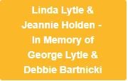 In memory of George Lytle & Debbie Bartnicki