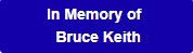 In memory of Bruce Keith