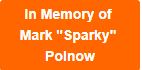 In Memory of Mark "Sparky" Polnow